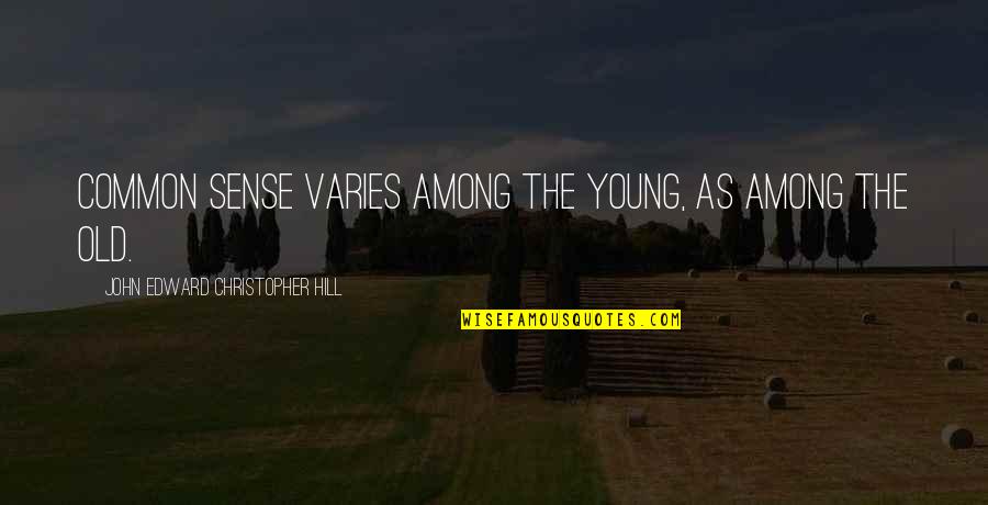 Child Beauty Pageant Quotes By John Edward Christopher Hill: Common sense varies among the young, as among Child Beauty Pageant Quotes By John Edward Christopher Hill: Common sense varies among the young, as among