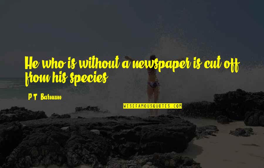 Child Beauty Pageant Quotes By P.T. Barnum: He who is without a newspaper is cut