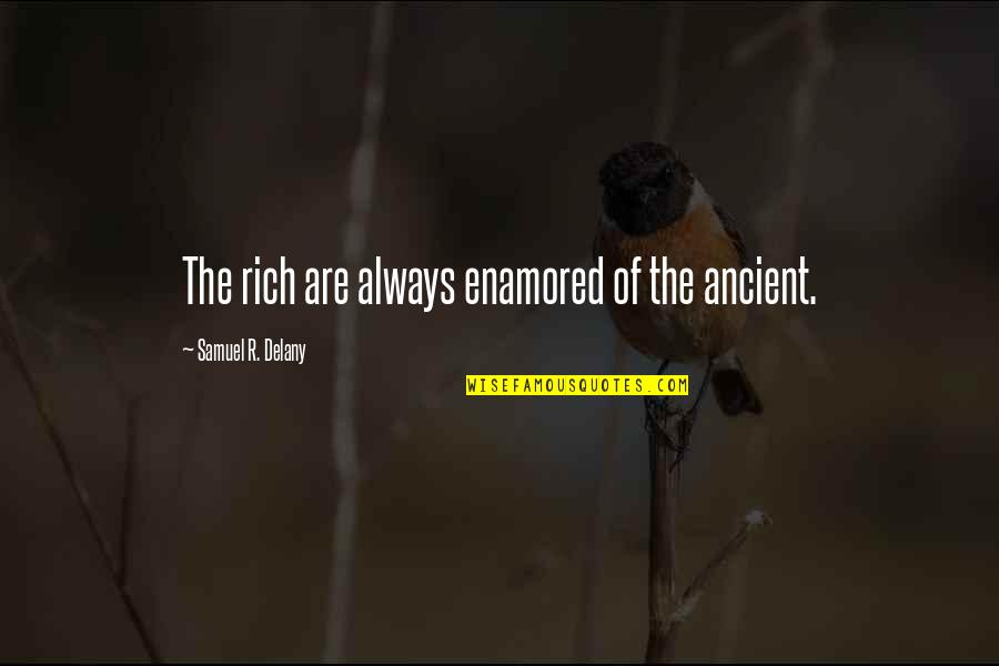 Child Beauty Pageant Quotes By Samuel R. Delany: The rich are always enamored of the ancient. Child Beauty Pageant Quotes By Samuel R. Delany: The rich are always enamored of the ancient.