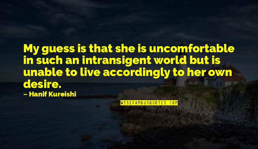 Child Beggar Quotes By Hanif Kureishi: My guess is that she is uncomfortable in Child Beggar Quotes By Hanif Kureishi: My guess is that she is uncomfortable in