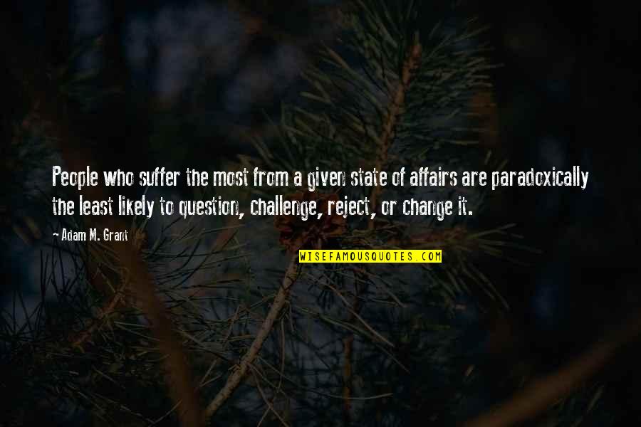 Child Being Born Quotes By Adam M. Grant: People who suffer the most from a given Child Being Born Quotes By Adam M. Grant: People who suffer the most from a given