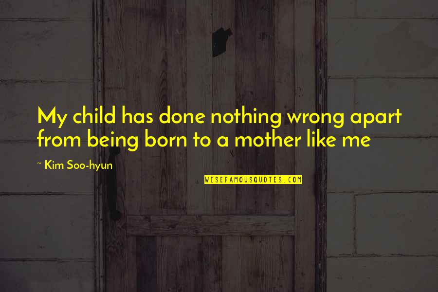 Child Being Born Quotes By Kim Soo-hyun: My child has done nothing wrong apart from