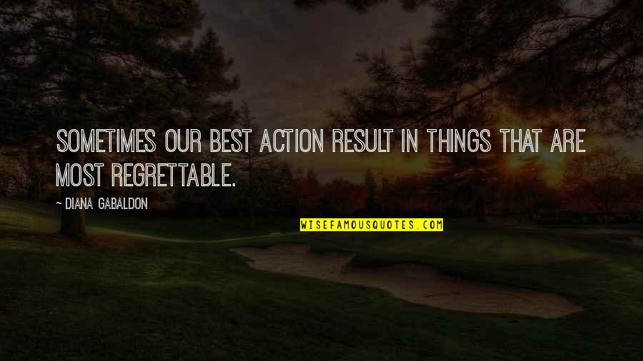 Child Bereavement Quotes By Diana Gabaldon: Sometimes our best action result in things that