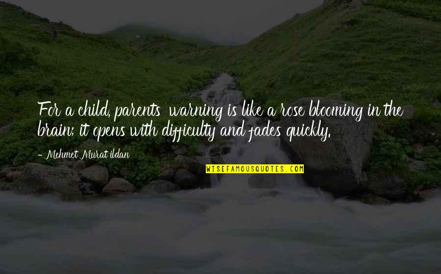 Child Blooming Quotes By Mehmet Murat Ildan: For a child, parents' warning is like a