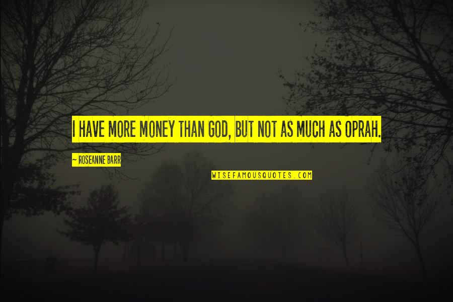Child Butterfly Wings Quotes By Roseanne Barr: I have more money than God, but not Child Butterfly Wings Quotes By Roseanne Barr: I have more money than God, but not
