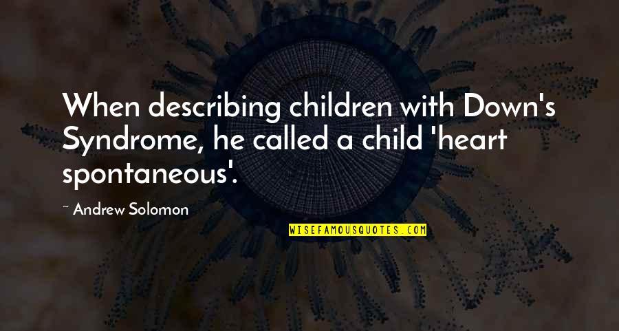 Child Called It Quotes By Andrew Solomon: When describing children with Down's Syndrome, he called