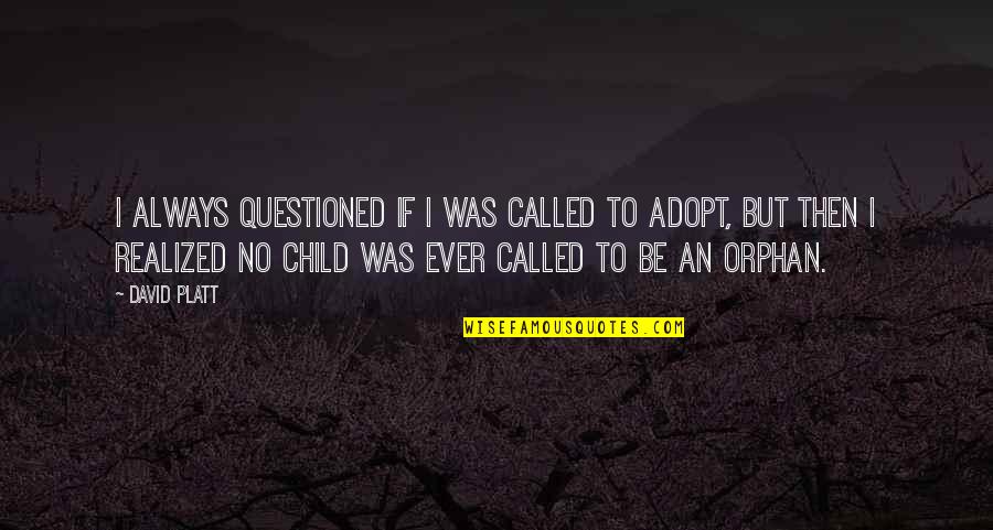 Child Called It Quotes By David Platt: I always questioned if I was CALLED to