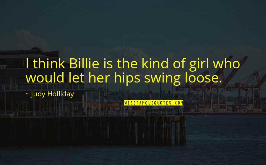 Child Cancer Quotes By Judy Holliday: I think Billie is the kind of girl