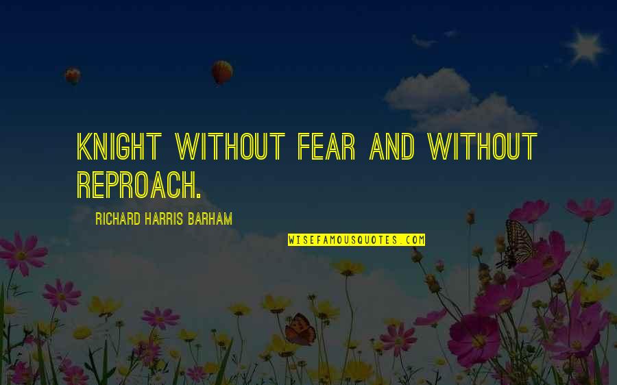 Child Care Provider Quotes By Richard Harris Barham: Knight without fear and without reproach.