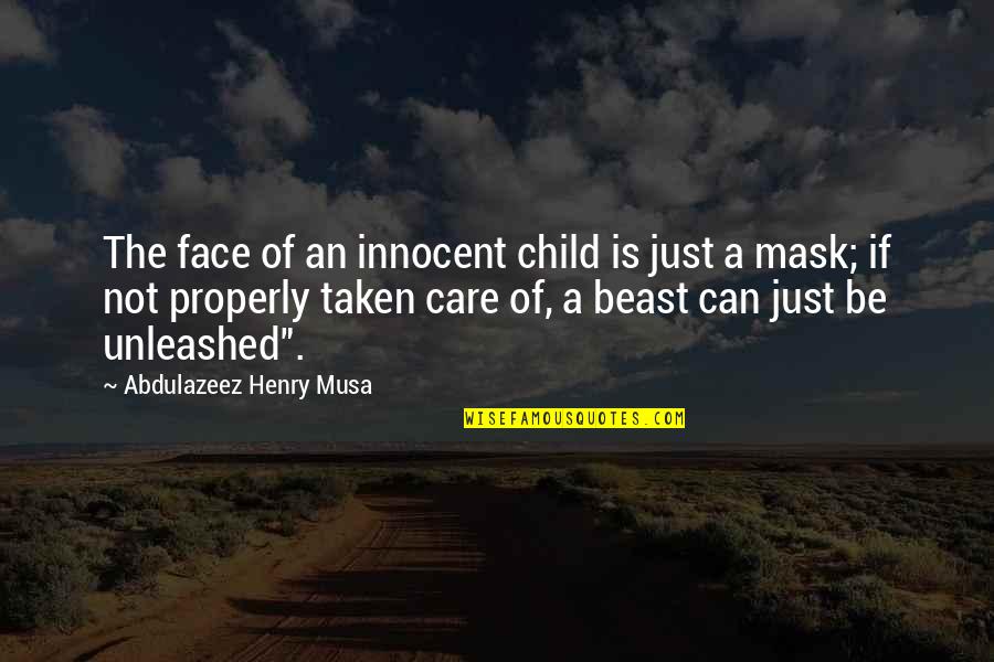 Child Care Quotes By Abdulazeez Henry Musa: The face of an innocent child is just