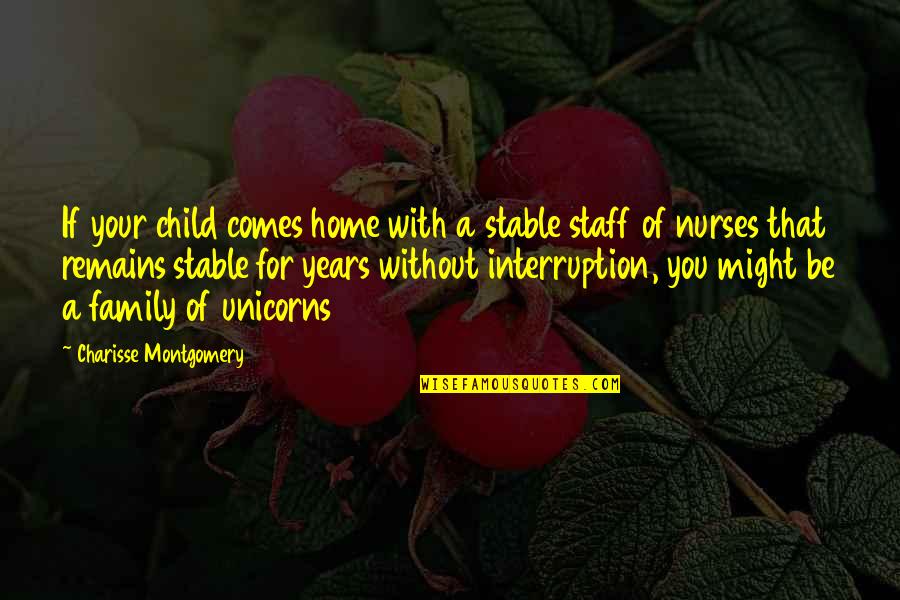 Child Care Quotes By Charisse Montgomery: If your child comes home with a stable