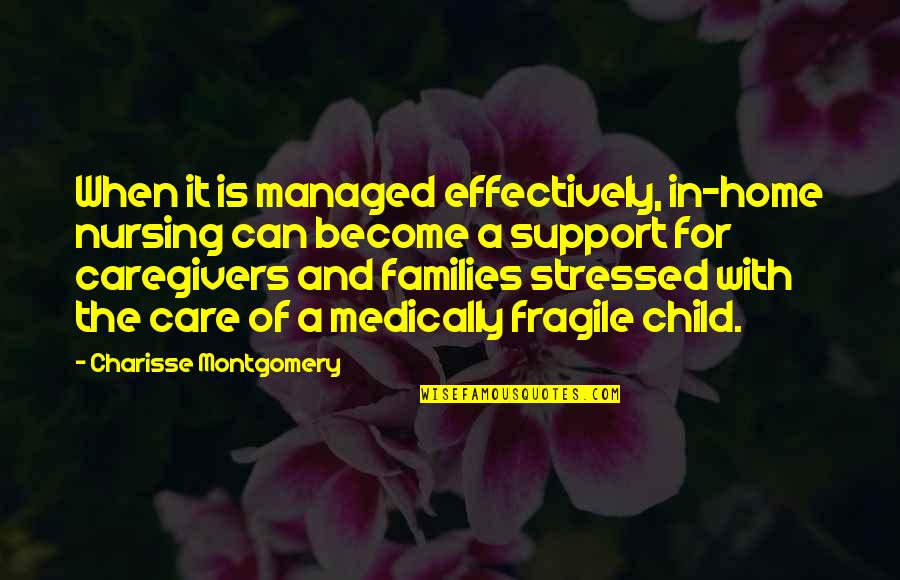 Child Care Quotes By Charisse Montgomery: When it is managed effectively, in-home nursing can