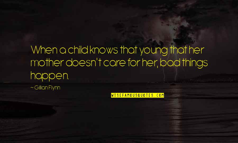 Child Care Quotes By Gillian Flynn: When a child knows that young that her