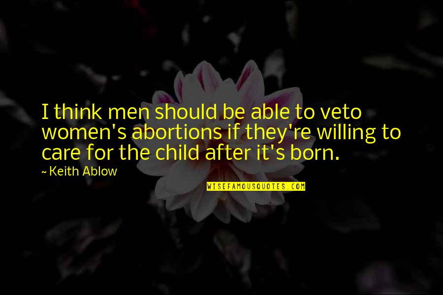 Child Care Quotes By Keith Ablow: I think men should be able to veto