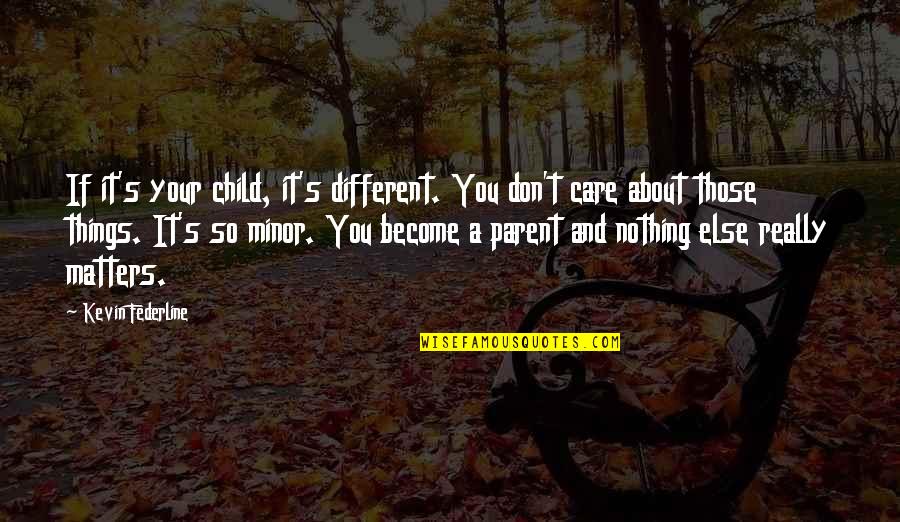 Child Care Quotes By Kevin Federline: If it's your child, it's different. You don't