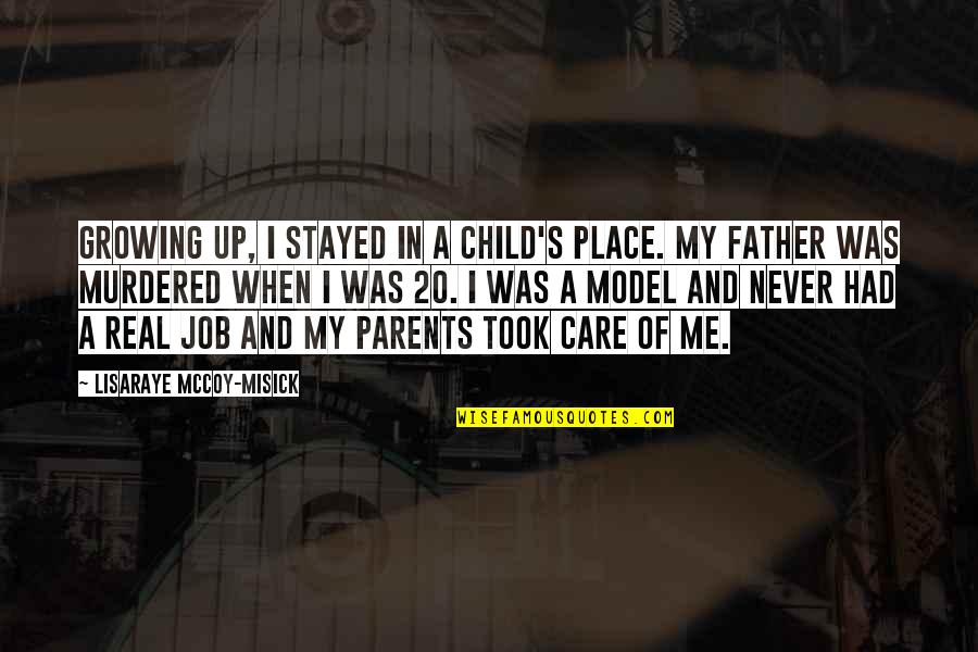 Child Care Quotes By LisaRaye McCoy-Misick: Growing up, I stayed in a child's place.