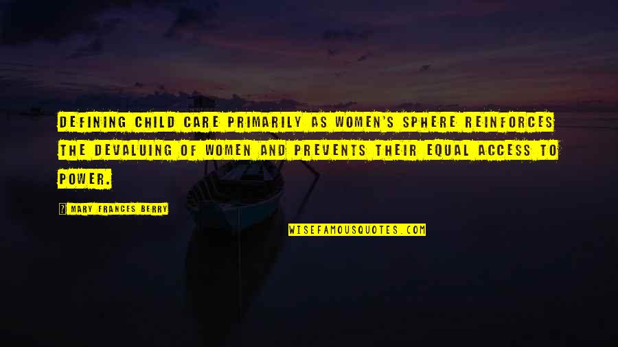 Child Care Quotes By Mary Frances Berry: Defining child care primarily as women's sphere reinforces