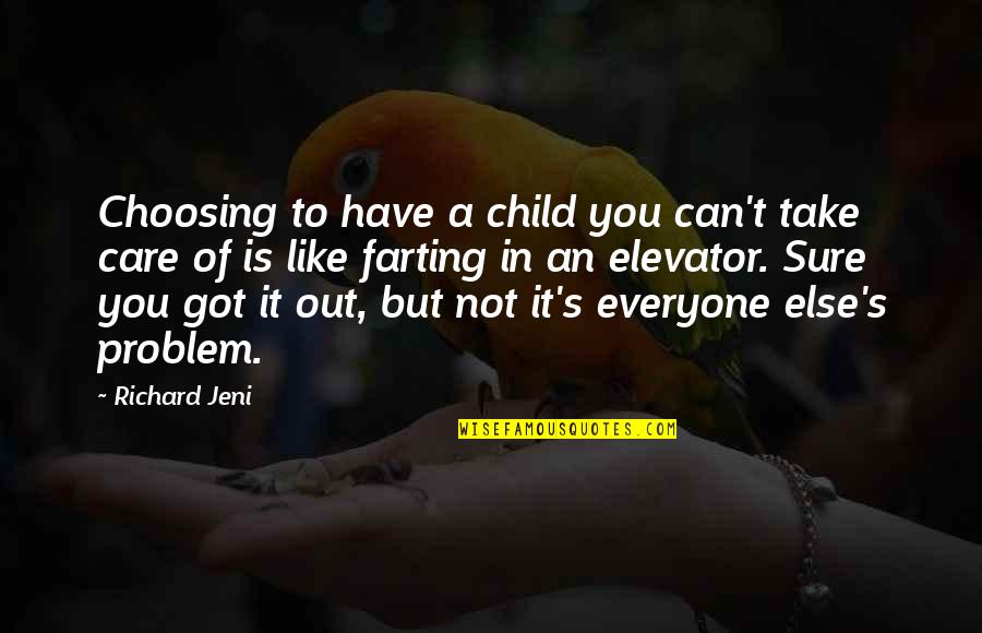 Child Care Quotes By Richard Jeni: Choosing to have a child you can't take