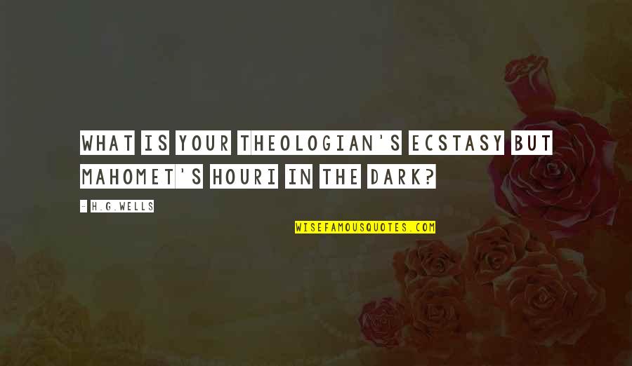 Child Care Teacher Quotes By H.G.Wells: What is your theologian's ecstasy but Mahomet's houri