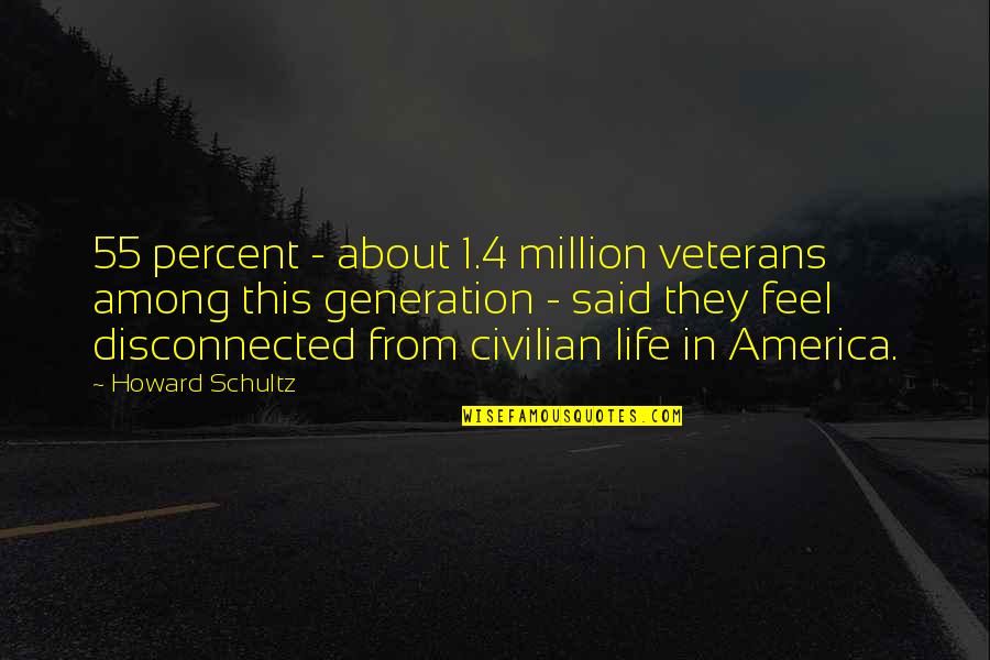 Child Centred Quotes By Howard Schultz: 55 percent - about 1.4 million veterans among
