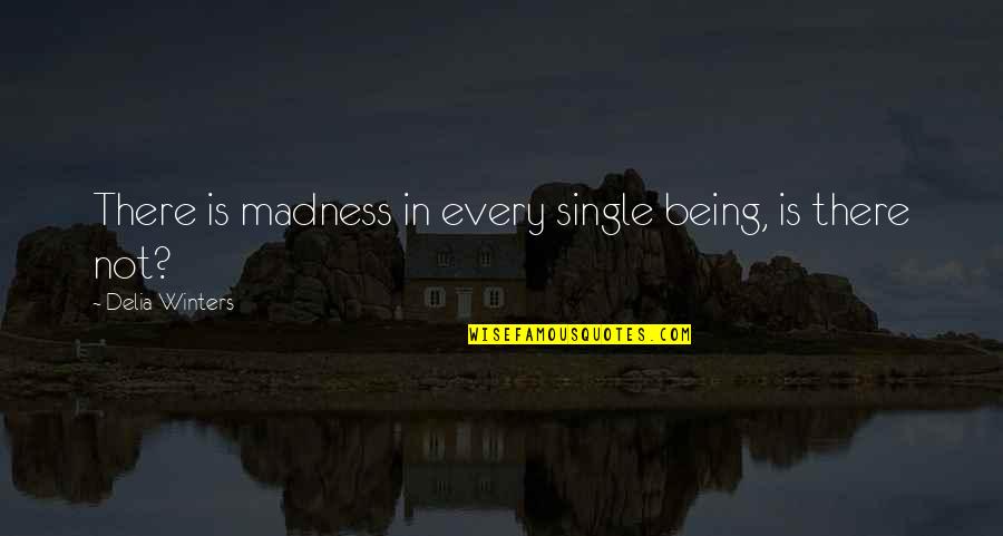 Child Changes Your Life Quotes By Delia Winters: There is madness in every single being, is