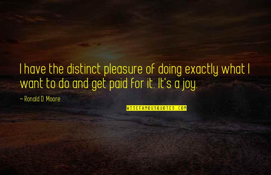 Child Changes Your Life Quotes By Ronald D. Moore: I have the distinct pleasure of doing exactly