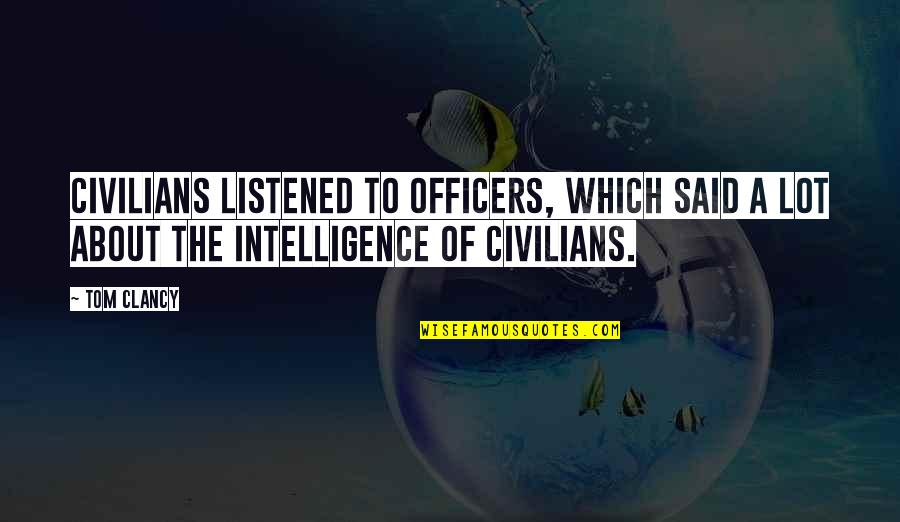 Child Changes Your Life Quotes By Tom Clancy: Civilians listened to officers, which said a lot
