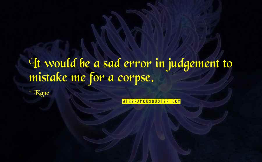 Child Development Psychology Quotes By Kane: It would be a sad error in judgement