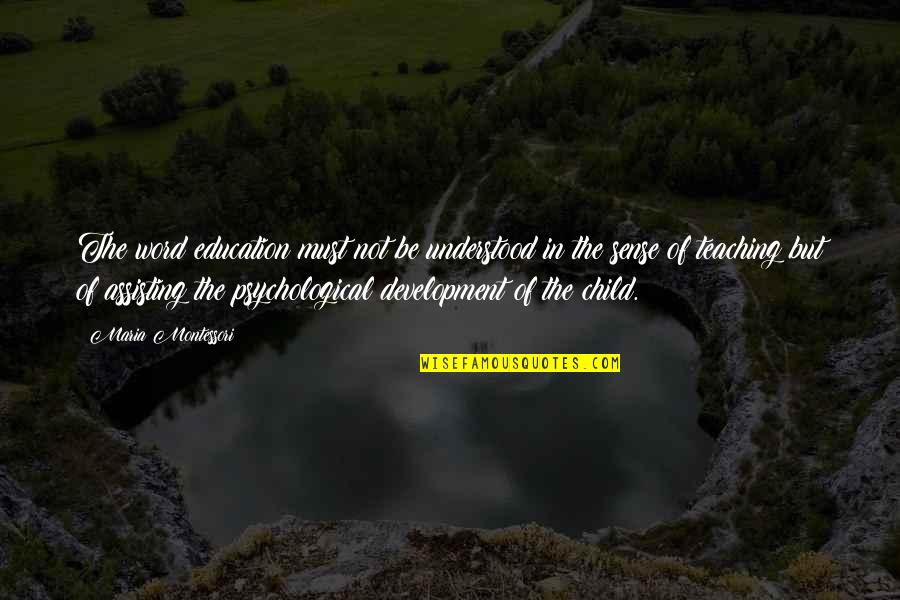 Child Development Quotes By Maria Montessori: The word education must not be understood in