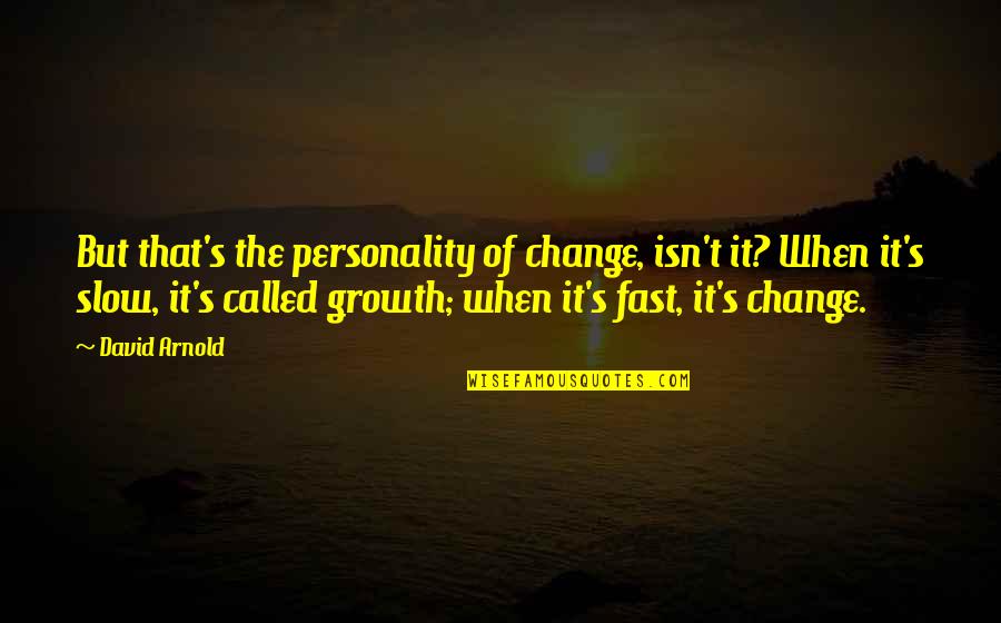 Child Disabilities Quotes By David Arnold: But that's the personality of change, isn't it?