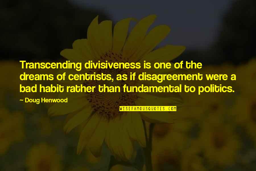 Child Disabilities Quotes By Doug Henwood: Transcending divisiveness is one of the dreams of