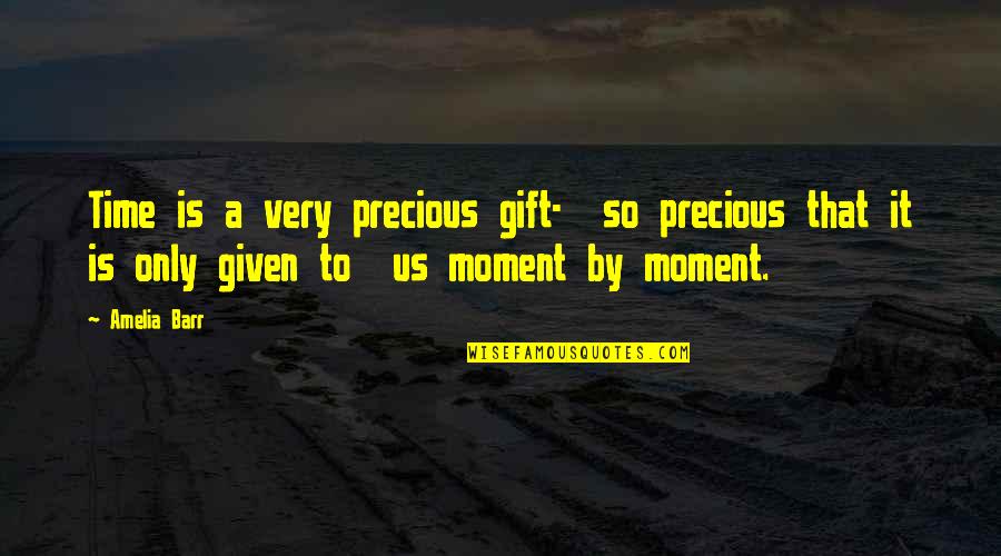 Child Disrespectful Quotes By Amelia Barr: Time is a very precious gift- so precious