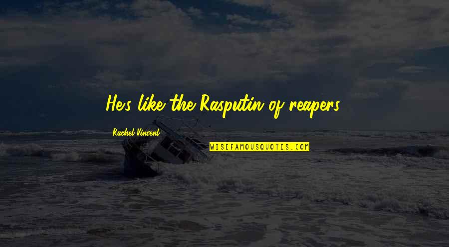 Child Disrespectful Quotes By Rachel Vincent: He's like the Rasputin of reapers.