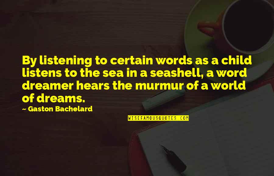 Child Dreams Quotes By Gaston Bachelard: By listening to certain words as a child