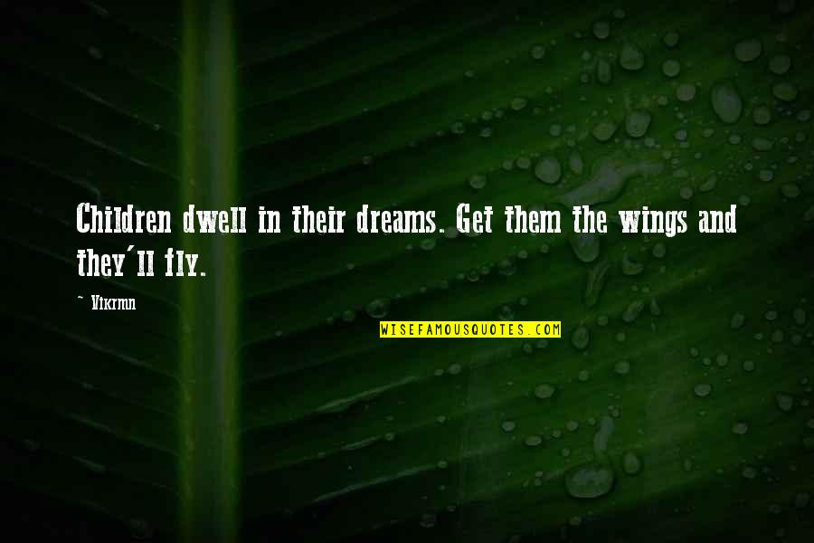 Child Dreams Quotes By Vikrmn: Children dwell in their dreams. Get them the