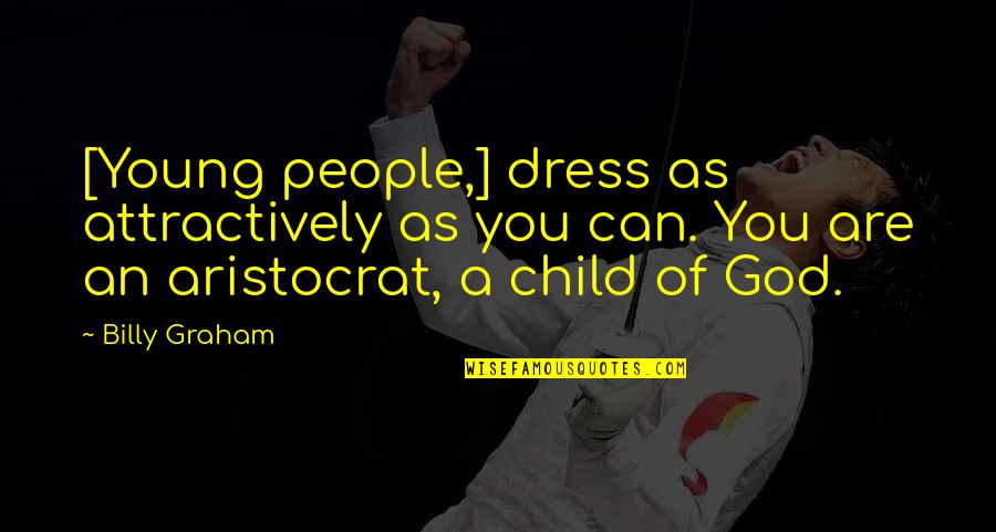 Child Dress Up Quotes By Billy Graham: [Young people,] dress as attractively as you can.