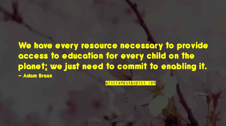 Child Education Quotes By Adam Braun: We have every resource necessary to provide access