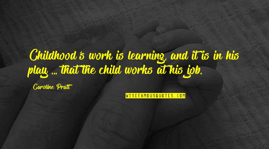 Child Education Quotes By Caroline Pratt: Childhood's work is learning, and it is in