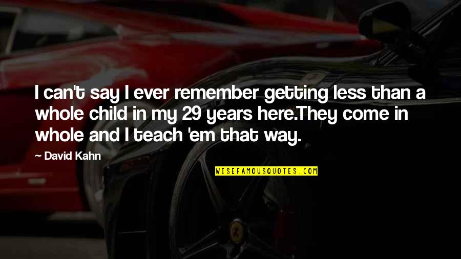 Child Education Quotes By David Kahn: I can't say I ever remember getting less