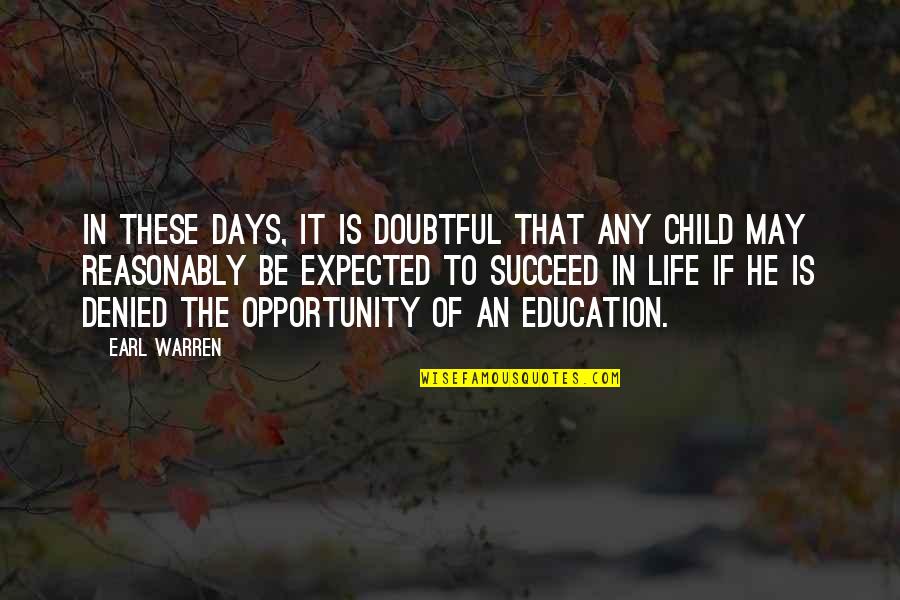 Child Education Quotes By Earl Warren: In these days, it is doubtful that any