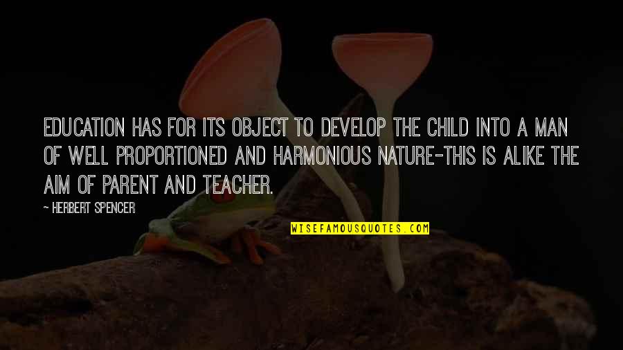 Child Education Quotes By Herbert Spencer: Education has for its object to develop the