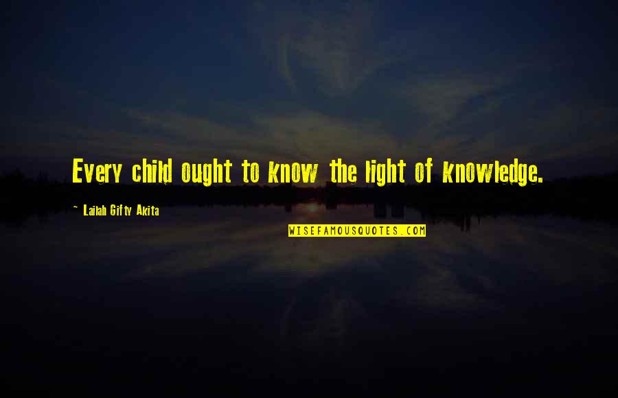Child Education Quotes By Lailah Gifty Akita: Every child ought to know the light of