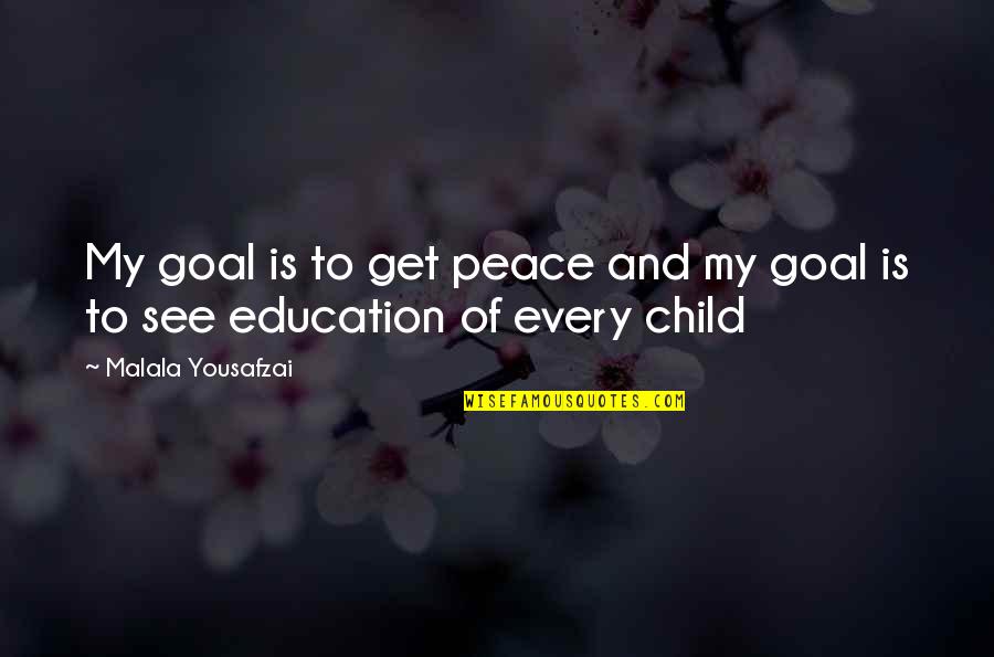 Child Education Quotes By Malala Yousafzai: My goal is to get peace and my