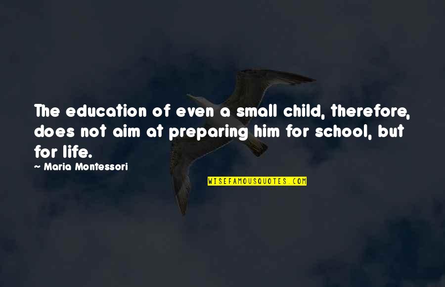 Child Education Quotes By Maria Montessori: The education of even a small child, therefore,