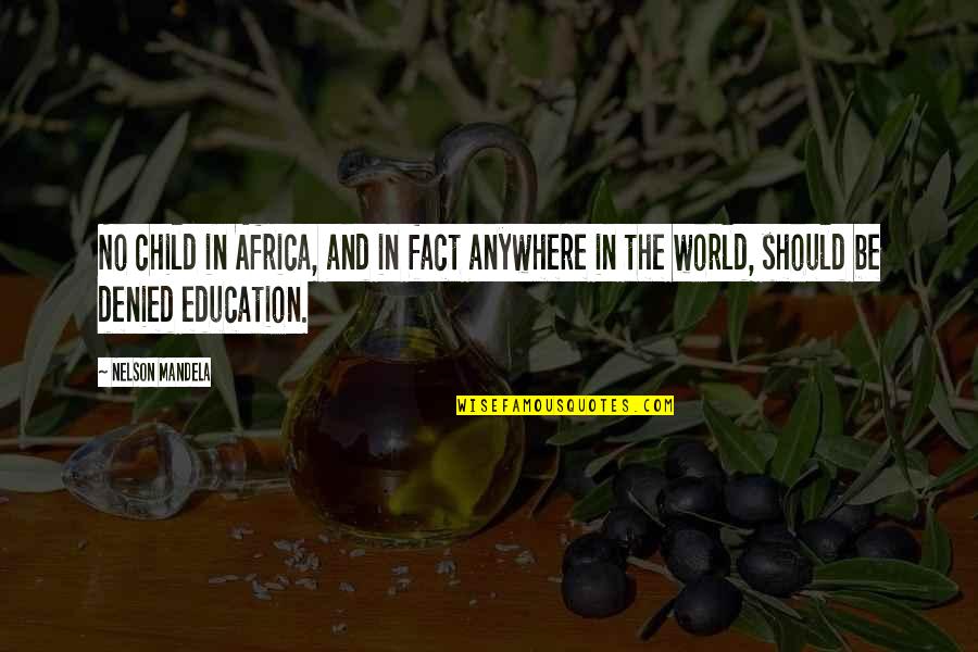 Child Education Quotes By Nelson Mandela: No child in Africa, and in fact anywhere