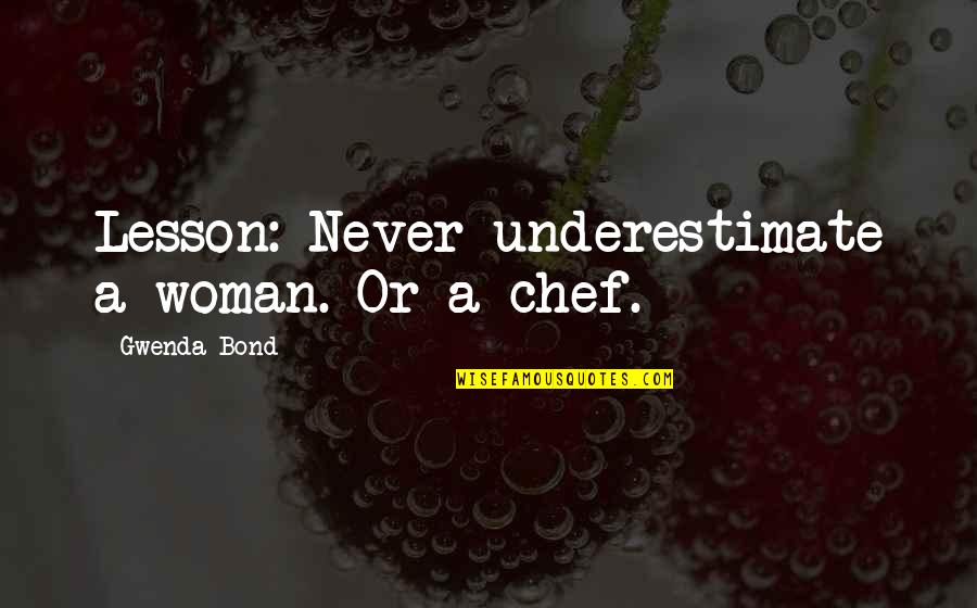 Child Empowerment Quotes By Gwenda Bond: Lesson: Never underestimate a woman. Or a chef. Child Empowerment Quotes By Gwenda Bond: Lesson: Never underestimate a woman. Or a chef.