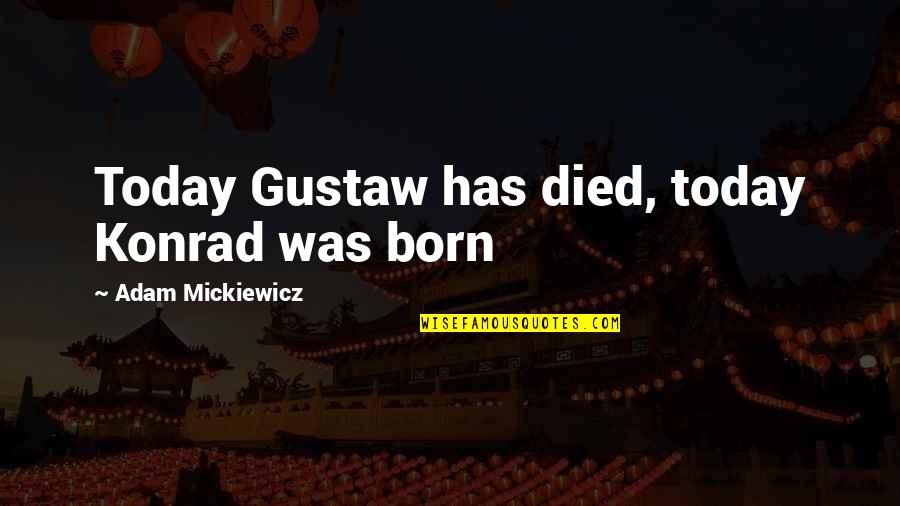 Child Enrichment Quotes By Adam Mickiewicz: Today Gustaw has died, today Konrad was born