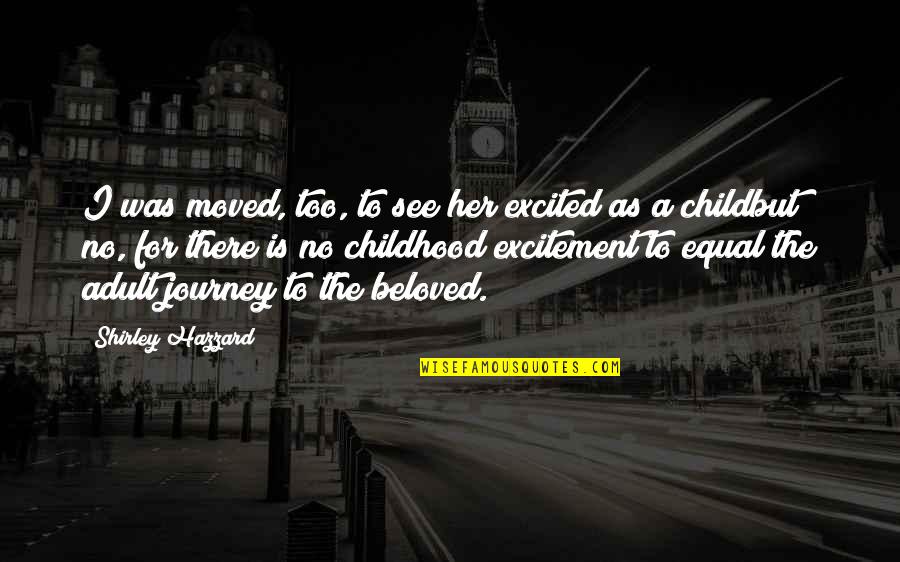 Child Excitement Quotes By Shirley Hazzard: I was moved, too, to see her excited Child Excitement Quotes By Shirley Hazzard: I was moved, too, to see her excited