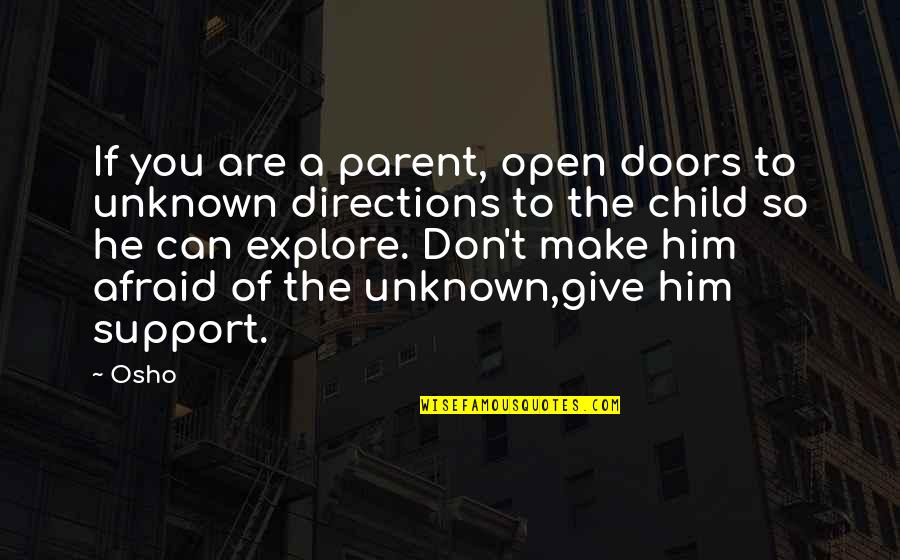 Child Explore Quotes By Osho: If you are a parent, open doors to