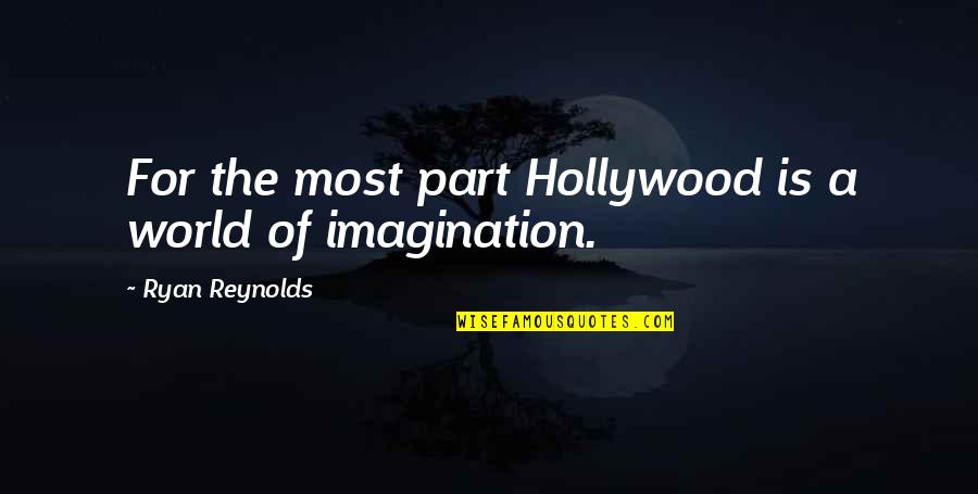 Child Explore Quotes By Ryan Reynolds: For the most part Hollywood is a world